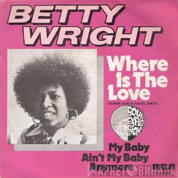 Betty Wright  - Where Is The Love / My Baby Ain't My Baby Anymore