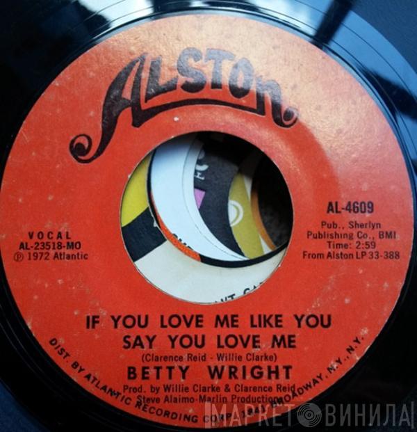 Betty Wright - If You Love Me Like You Say You Love Me / I'm Gettin' Tired Baby