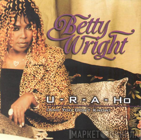  Betty Wright  - U-R-A-Ho (And You Don't Know)