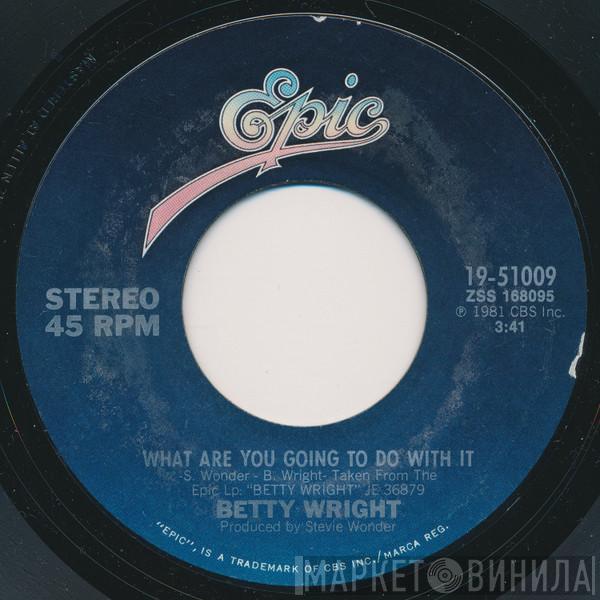 Betty Wright - What Are You Going To Do With It / I Believe In You