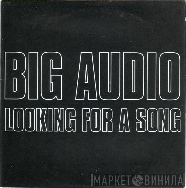 Big Audio - Looking For A Song