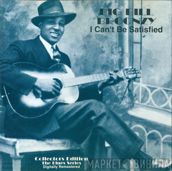  Big Bill Broonzy  - I Can't Be Satisfied