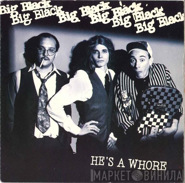 Big Black - He's A Whore / The Model