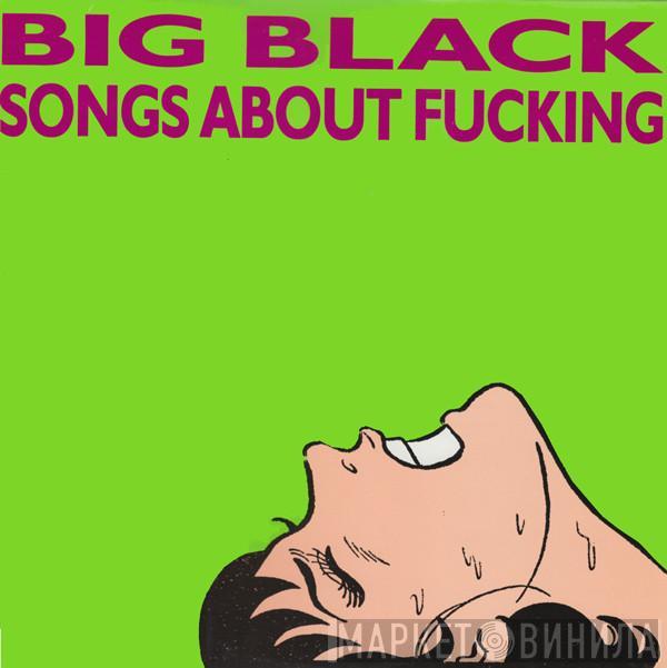Big Black - Songs About Fucking