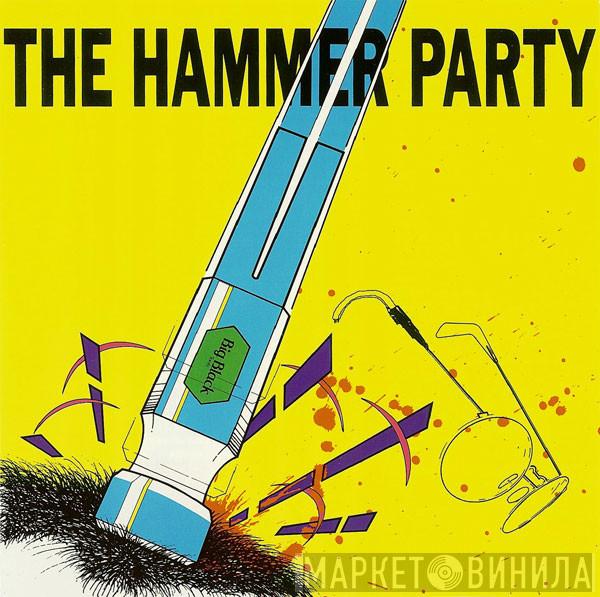  Big Black  - The Hammer Party