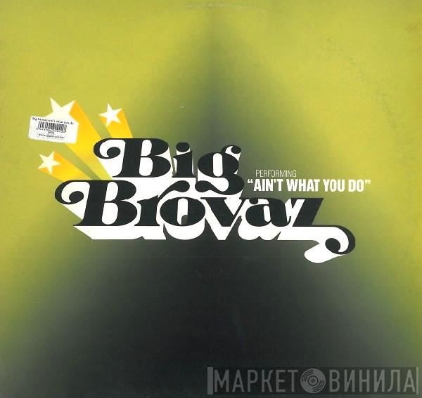  Big Brovaz  - Ain't What You Do