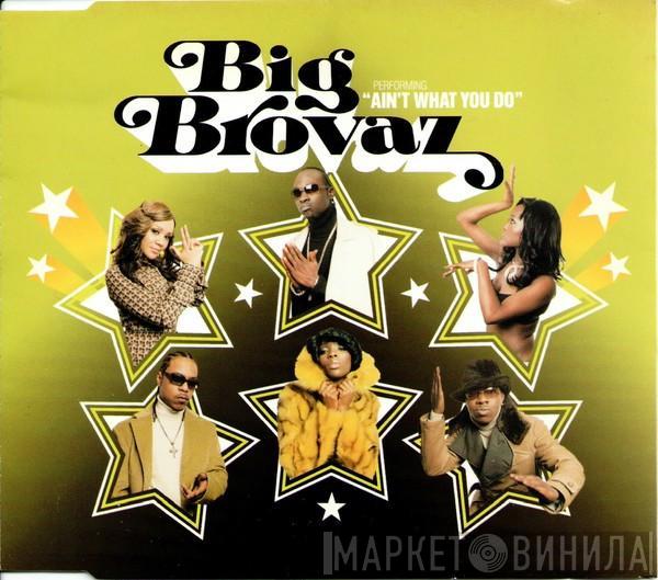 Big Brovaz - Ain't What You Do