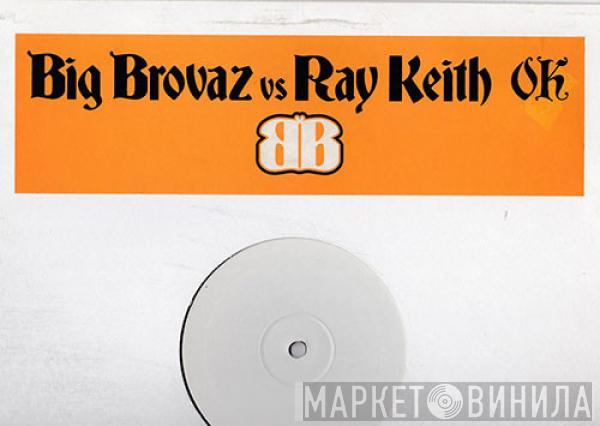  Big Brovaz  - OK (Ray Keith Remixes)