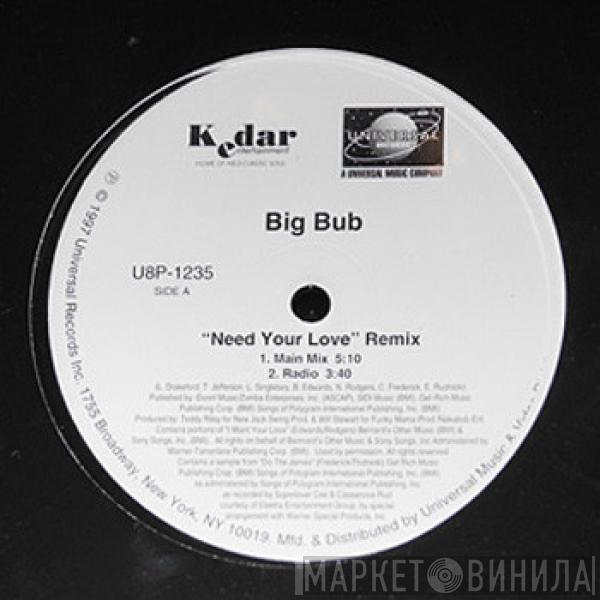 Big Bub - Need Your Love (Remix)