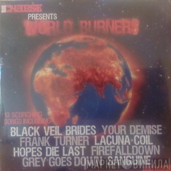  - Big Cheese Presents World Burners