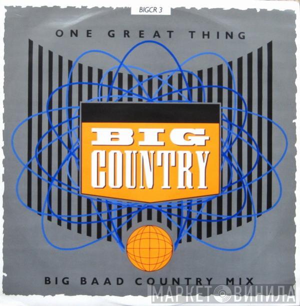  Big Country  - One Great Thing (Big Baad Country Mix)
