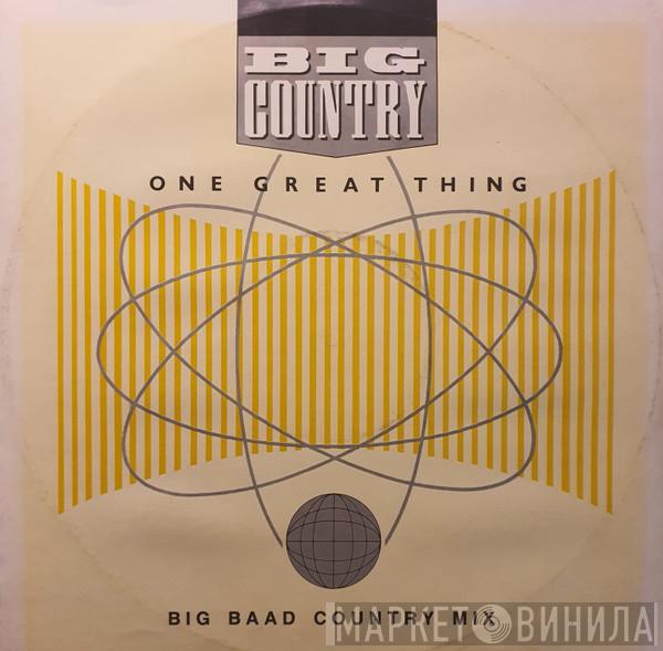  Big Country  - One Great Thing (Big Baad Country Mix)