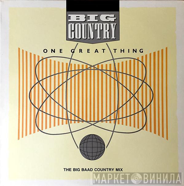 Big Country  - One Great Thing (The Big Baad Country Mix)