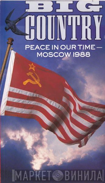  Big Country  - Peace In Our Time - Moscow 1988