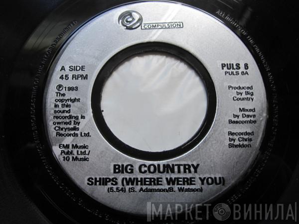  Big Country  - Ships (Where Were You)