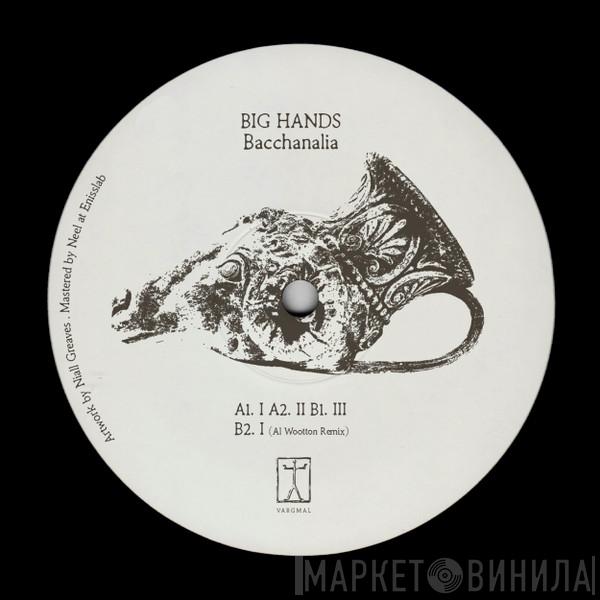 Big Hands  - Bacchanalia