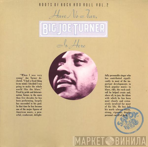 Big Joe Turner - Have No Fear, Big Joe Turner Is Here