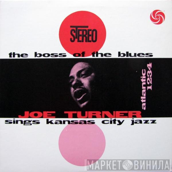 Big Joe Turner - The Boss Of The Blues Sings Kansas City Jazz