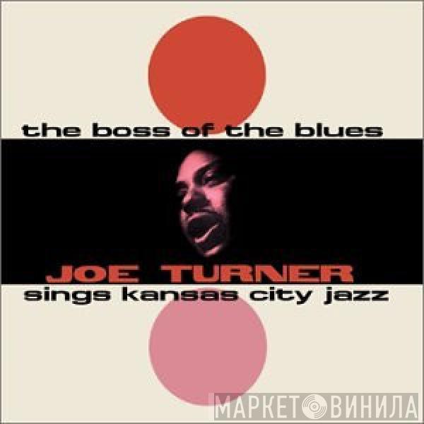  Big Joe Turner  - The Boss Of The Blues Sings Kansas City Jazz