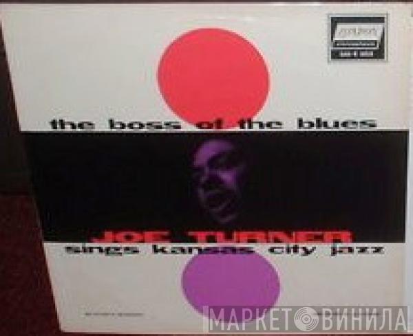  Big Joe Turner  - The Boss Of The Blues Sings Kansas City Jazz