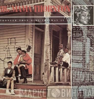  Big Mama Thornton  - Stronger Than Dirt/The Way It Is
