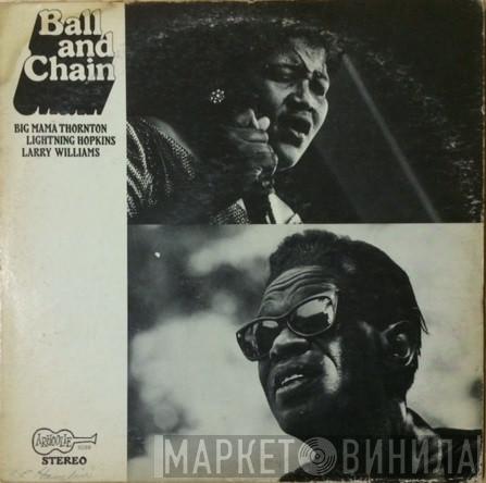 , Big Mama Thornton , Lightnin' Hopkins  Larry Williams   - Ball And Chain