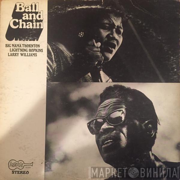 , Big Mama Thornton , Lightnin' Hopkins  Larry Williams   - Ball And Chain