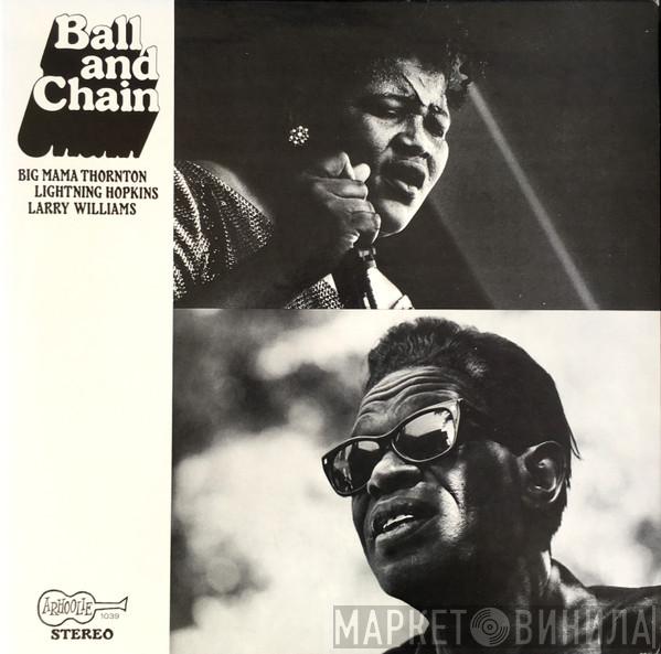, Big Mama Thornton , Lightnin' Hopkins  Larry Williams   - Ball And Chain
