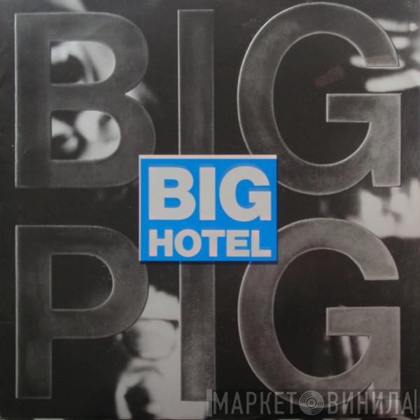 Big Pig - Big Hotel
