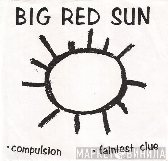 Big Red Sun - Compulsion / Faintest Clue