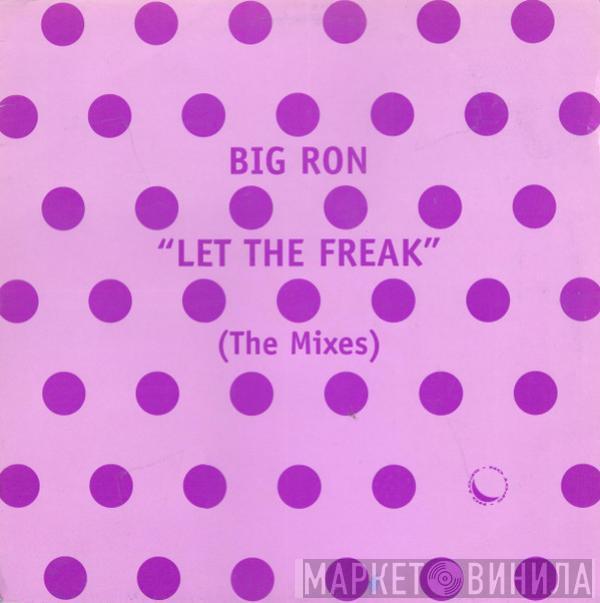 Big Ron - Let The Freak (The Mixes)