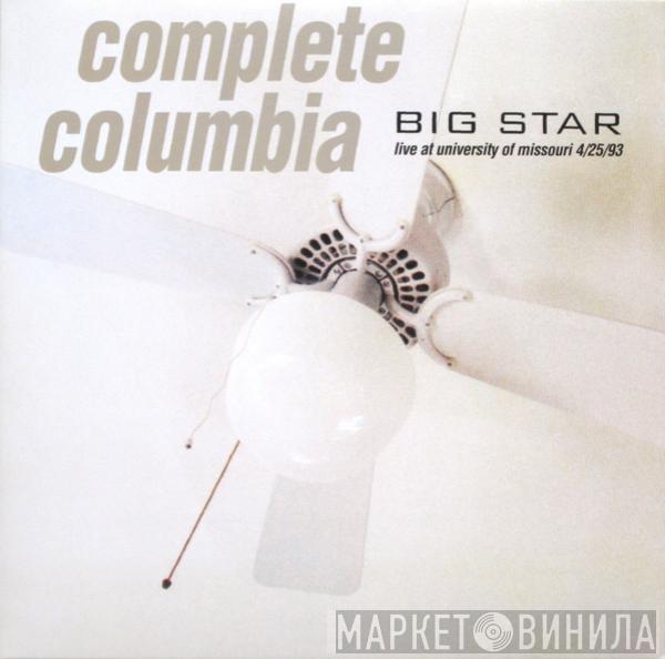 Big Star - Complete Columbia...Live At Missouri University 4/25/93