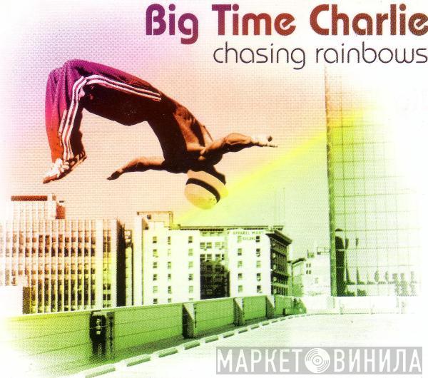 Big Time Charlie  - Chasing Rainbows