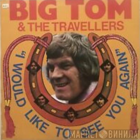 Big Tom & The Travellers - I Would Like To See You Again