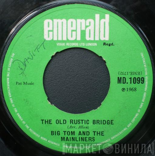 Big Tom And The Mainliners - The Old Rustic Bridge