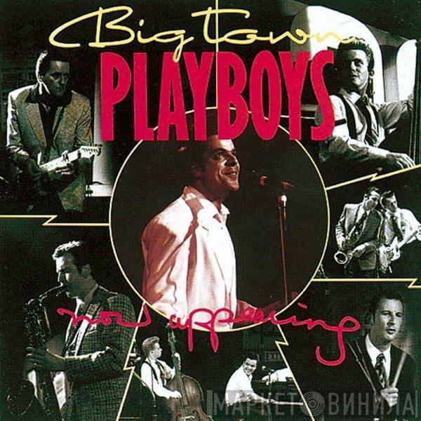 Big Town Playboys - Now Appearing