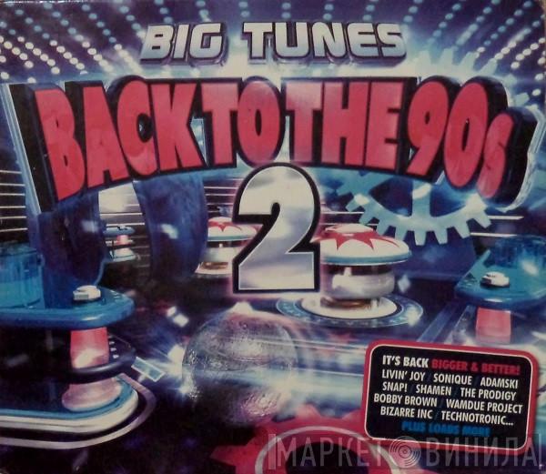  - Big Tunes - Back To The 90s 2