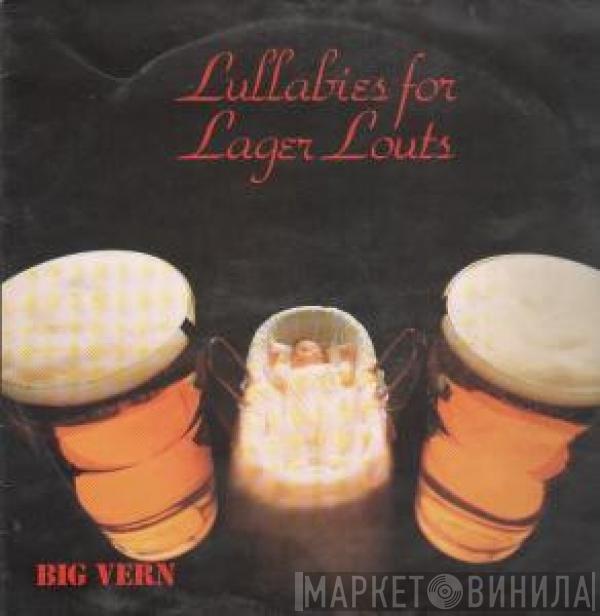 Big Vern  - Lullabies For Lager Louts