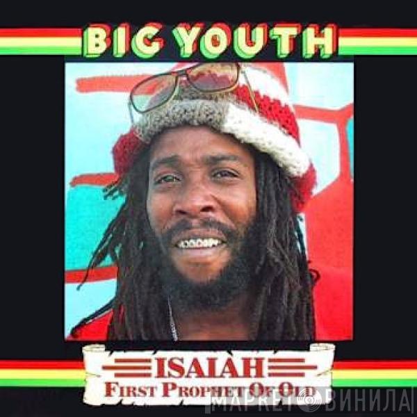  Big Youth  - Isaiah - First Prophet Of Old