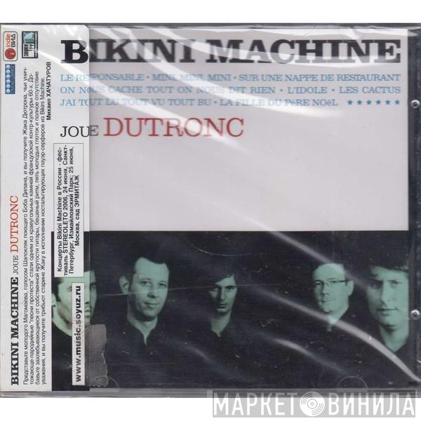 Bikini Machine - Bikini Machine Joue Dutronc