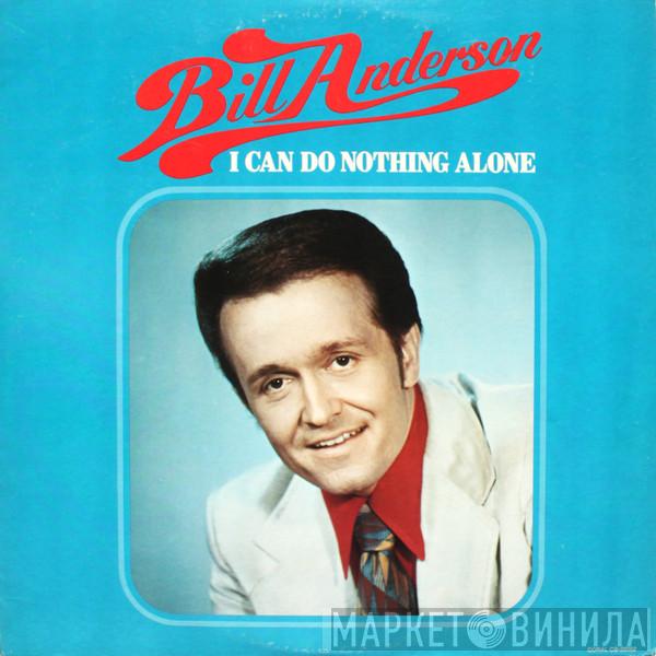 Bill Anderson  - I Can Do Nothing Alone