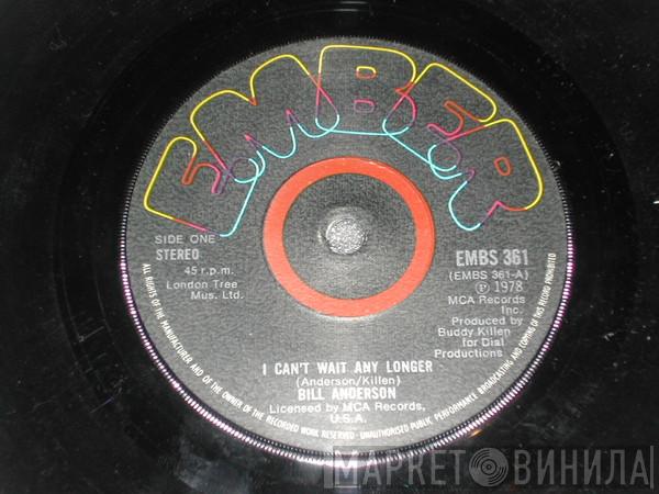 Bill Anderson  - I Can't Wait Any Longer