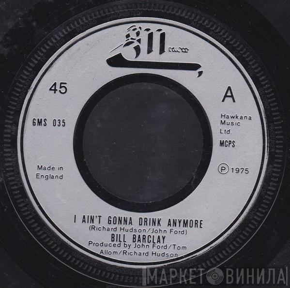 Bill Barclay  - I Ain't Gonna Drink Anymore