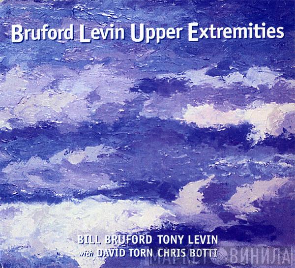 , Bill Bruford With Tony Levin , David Torn  Chris Botti  - Bruford Levin Upper Extremities