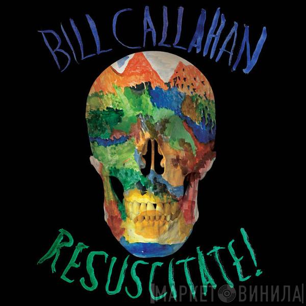Bill Callahan - Resuscitate!