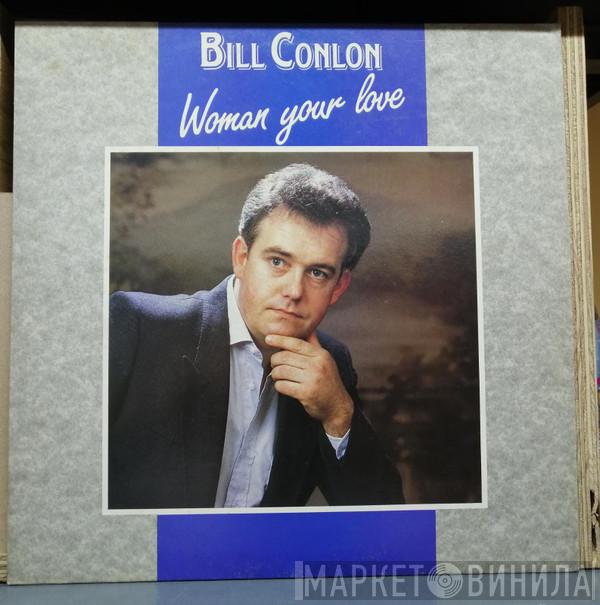 Bill Conlon - Woman Your Love