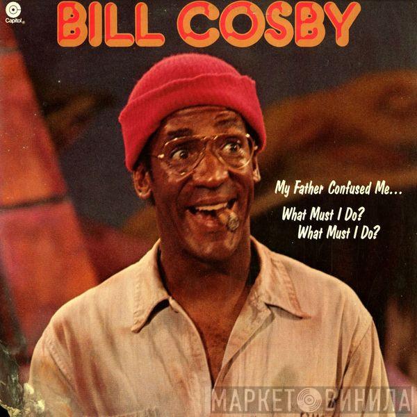 Bill Cosby - My Father Confused Me... What Must I Do? What Must I Do?