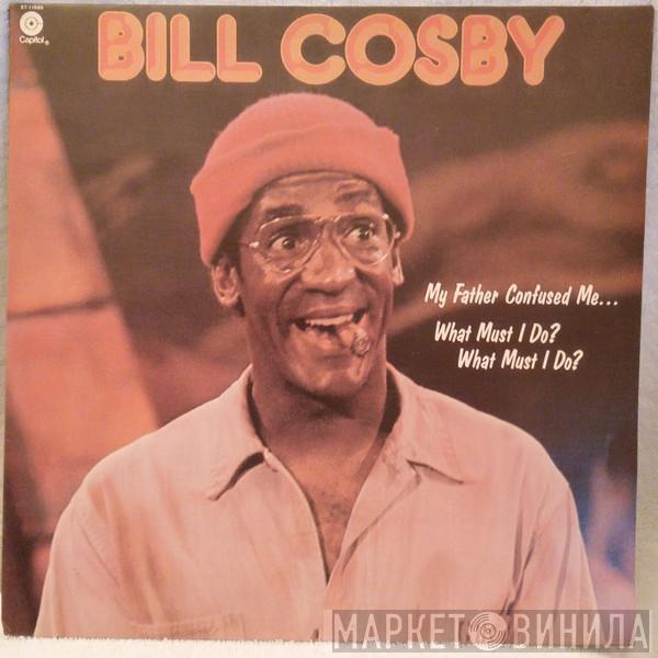  Bill Cosby  - My Father Confused Me... What Must I Do? What Must I Do?