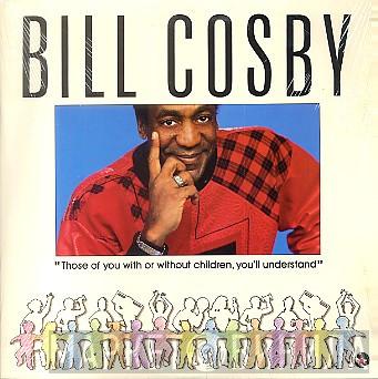 Bill Cosby - Those Of You With Or Without Children, You'll Understand