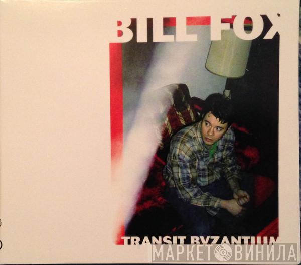 Bill Fox  - Transit Byzantium